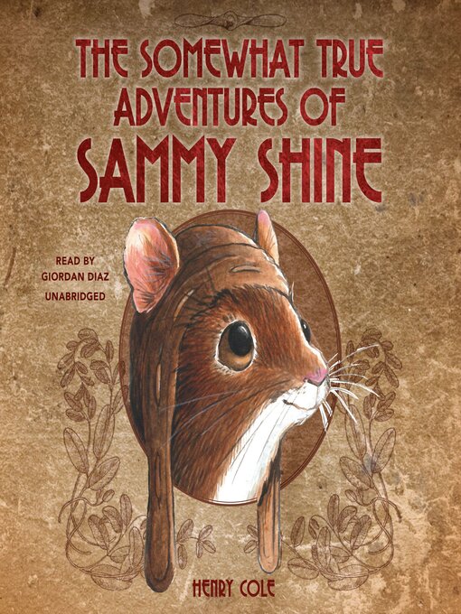 Title details for The Somewhat True Adventures of Sammy Shine by Henry Cole - Available